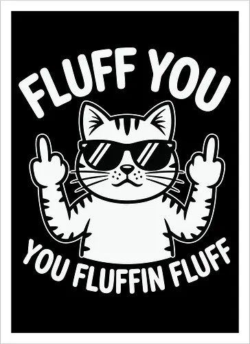 Fluff you. You fluffin fluff