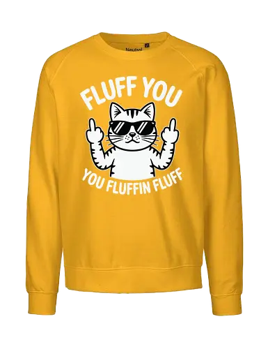 Fluff you. You fluffin fluff - cat, sunglasses, cartoon, humor, cheeky, playful, typography, design, gray, attitude - Fairtrade Sweatshirt