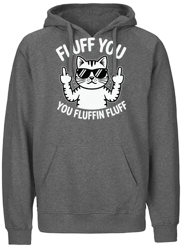Fluff you. You fluffin fluff - cat, sunglasses, cartoon, humor, cheeky, playful, typography, design, gray, attitude - Fairtrade Hoodie