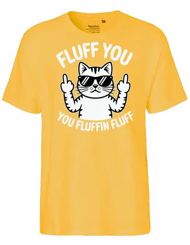 Fluff you. You fluffin fluff - cat, sunglasses, cartoon, humor, cheeky, playful, typography, design, gray, attitude - Fairtrade T-Shirt
