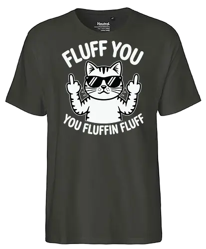 Fluff you. You fluffin fluff - cat, sunglasses, cartoon, humor, cheeky, playful, typography, design, gray, attitude - Fairtrade T-Shirt