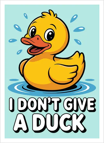 I DON'T GIVE A DUCK