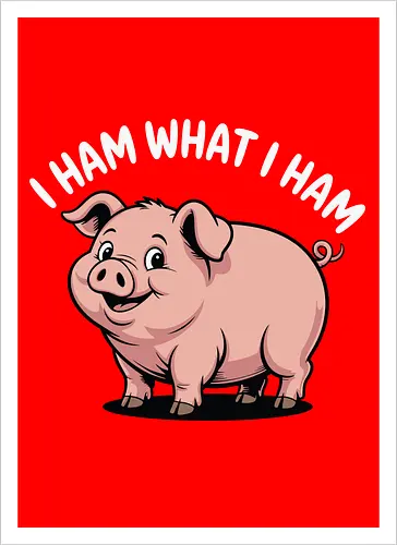 I HAM WHAT I HAM
