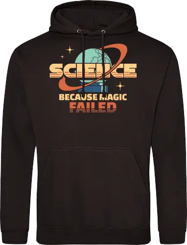 Science Because Magic Failed - science, biology, chemical, chemistry, engineer, engineering, funny, geek, humor, laboratory, magic, nerd, scientist, stem, teacher - Standard Hoodie