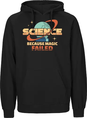 Science Because Magic Failed - science, biology, chemical, chemistry, engineer, engineering, funny, geek, humor, laboratory, magic, nerd, scientist, stem, teacher - Fairtrade Hoodie