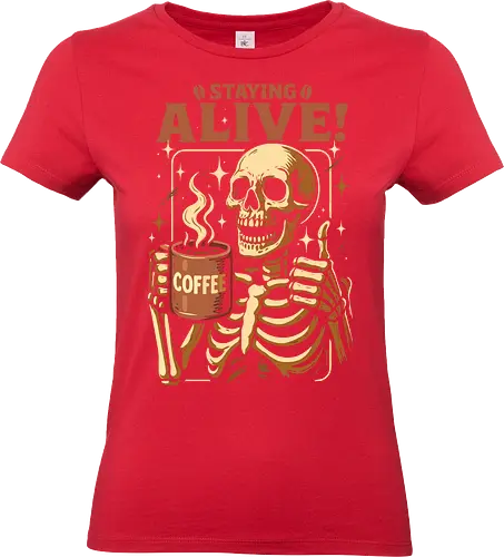 Am Leben bleiben - Lustiger Kaffee - schlechte Laune, Koffein, Kaffee, Kaffeesucht, Tasse Kaffee, dunkel, tot, Tod, Kraftstoff, lustig, ich hasse Montage, Morgen, Sarkasmus, Spruch, Skelett, Totenkopf-T-Shirt, bleib am Leben, am Leben bleiben - Standard T-Shirt (Women)