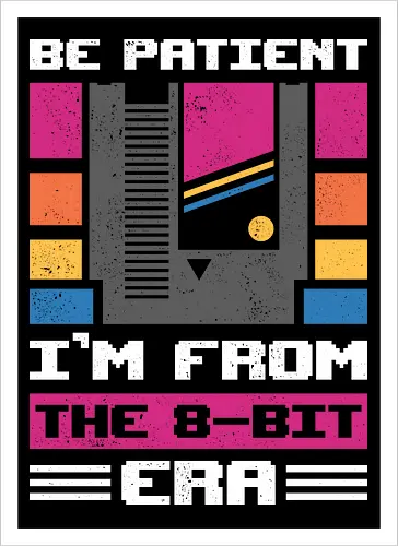 Be Patient - I'm From The 8-bit Era