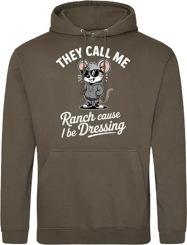 They call me Ranch cause I be Dressing