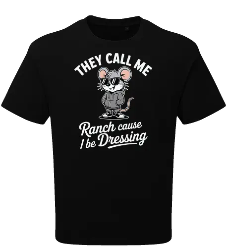 They call me Ranch cause I be Dressing