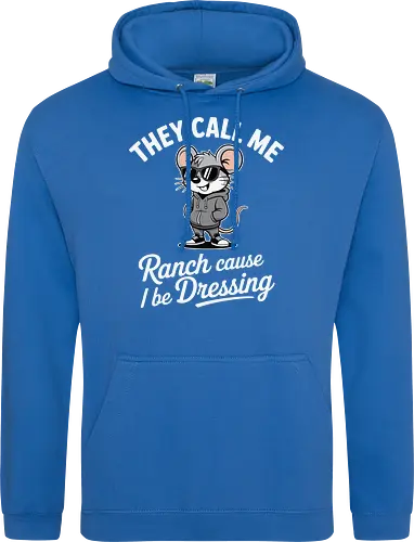 They call me Ranch cause I be Dressing