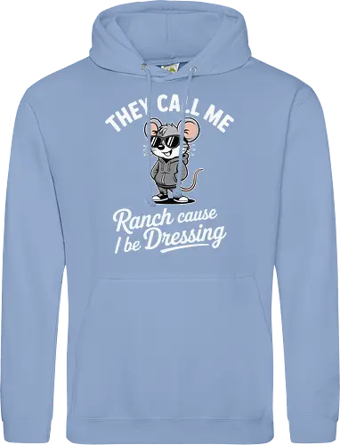 They call me Ranch cause I be Dressing