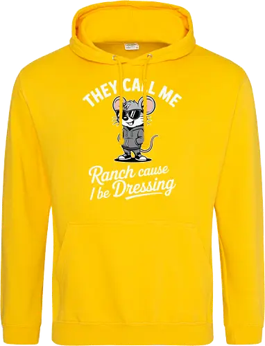 They call me Ranch cause I be Dressing