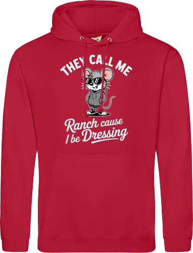 They call me Ranch cause I be Dressing