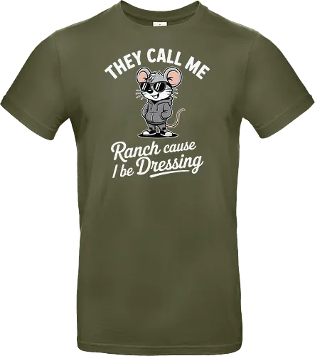 They call me Ranch cause I be Dressing