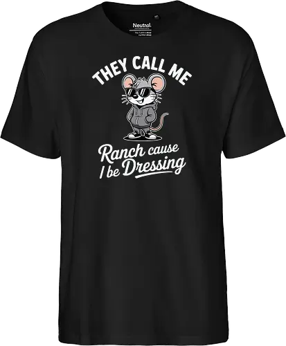 They call me Ranch cause I be Dressing