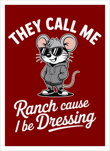 They call me Ranch cause I be Dressing