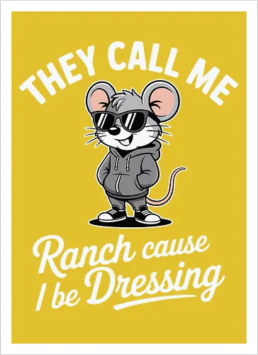 They call me Ranch cause I be Dressing