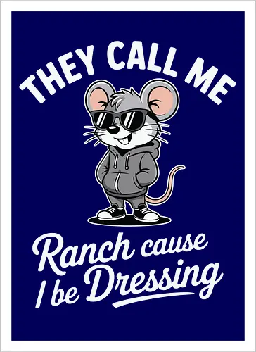 They call me Ranch cause I be Dressing