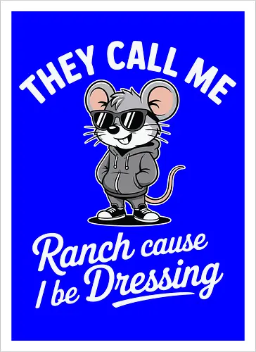 They call me Ranch cause I be Dressing