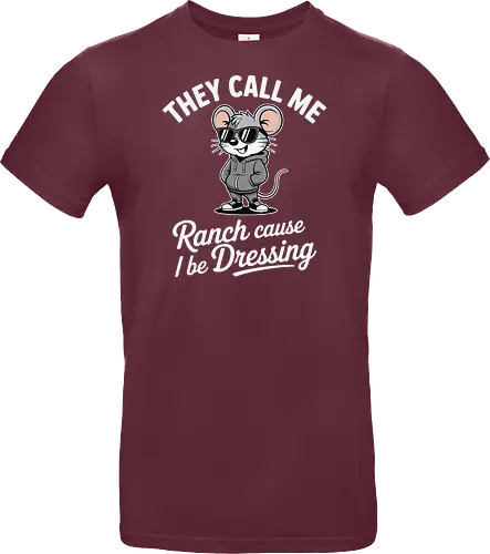 They call me Ranch cause I be Dressing