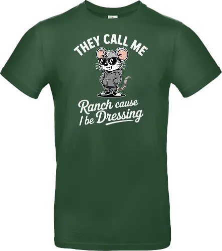 They call me Ranch cause I be Dressing