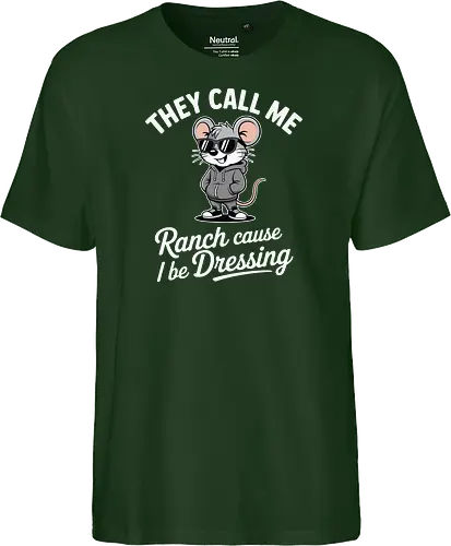 They call me Ranch cause I be Dressing