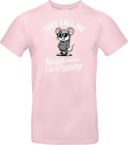 They call me Ranch cause I be Dressing