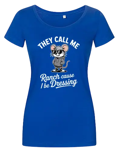 They call me Ranch cause I be Dressing