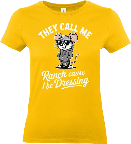 They call me Ranch cause I be Dressing - mouse, sunglasses, hoodie, humor, text, cartoon, fashion, playful, confident, theme - Standard T-Shirt (Women)