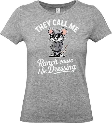 They call me Ranch cause I be Dressing - mouse, sunglasses, hoodie, humor, text, cartoon, fashion, playful, confident, theme - Standard T-Shirt (Women)