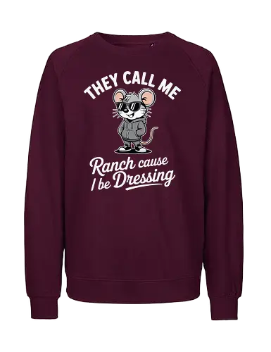 They call me Ranch cause I be Dressing - mouse, sunglasses, hoodie, humor, text, cartoon, fashion, playful, confident, theme - Fairtrade Sweatshirt