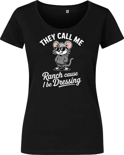 They call me Ranch cause I be Dressing