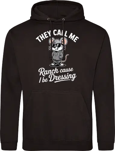 They call me Ranch cause I be Dressing