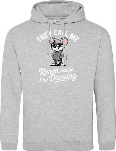 They call me Ranch cause I be Dressing