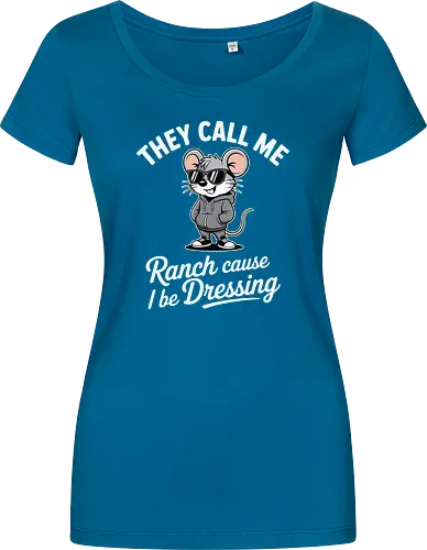 They call me Ranch cause I be Dressing