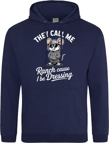 They call me Ranch cause I be Dressing