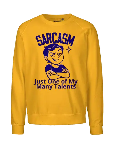 SARCASM. Just One of My Many Talents - humor, cartoon, character, smug, expression, text, talent, sarcasm, witty, fun - Fairtrade Sweatshirt