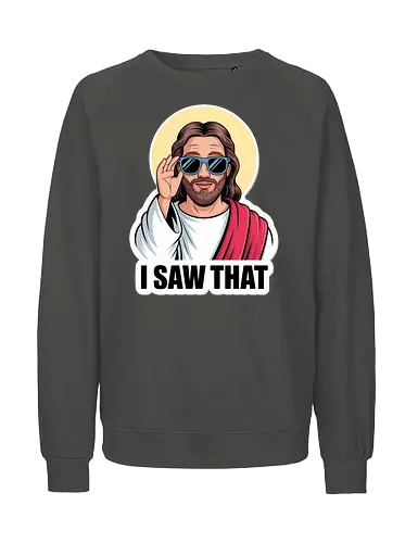 I Saw That" Cool Jesus with Sunglasses - Funny Jesus, I Saw That, cool Jesus, Jesus with sunglasses, religious humor, Christian humor, funny Christian, witty art, divine humor, spiritual joke, novelty gift, pop culture Jesus, ironic Jesus, sacred art, religious meme, playful faith, watchful eye - Fairtrade Sweatshirt