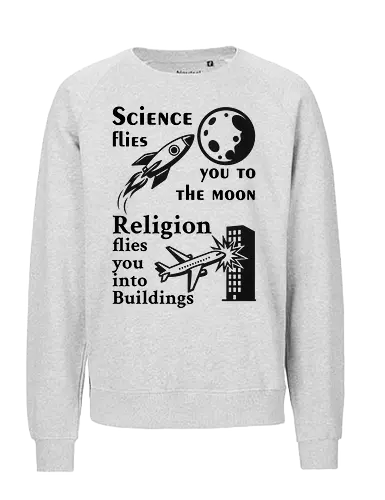 Science flies you to the moon. Religion flies you into buildings (Schwarze-Schrift) - science, physik, rationalism, atheism, freethinker, secular, humanism, sciencetshirt, nerdshirt, moonlanding, provokativeshirt, religionskritik, wissenschaft, wissenschaftshirt, geekshirt, skeptiker, evolution, aufklärung, denkfreiheit, sciencehumor, kritischdenken - Fairtrade Sweatshirt