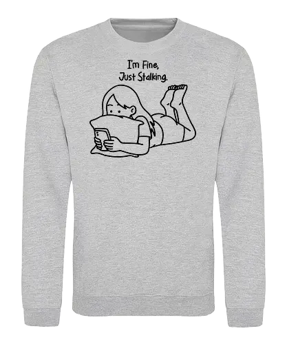 Just Stalking - overthink, overthinking, breakup, humor, stalking ex, stalking, relatable, emotional damage, mental health - Sweatshirt