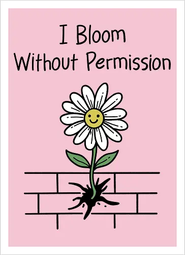 I Bloom Without Permission 