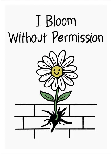 I Bloom Without Permission 