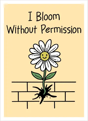 I Bloom Without Permission 