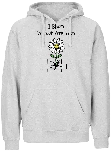 I Bloom Without Permission  - i bloom, without permission, growth, mindset, motivational, empowerment, law of attraction. Self love, manifestation, grow, positive vibes - Fairtrade Hoodie