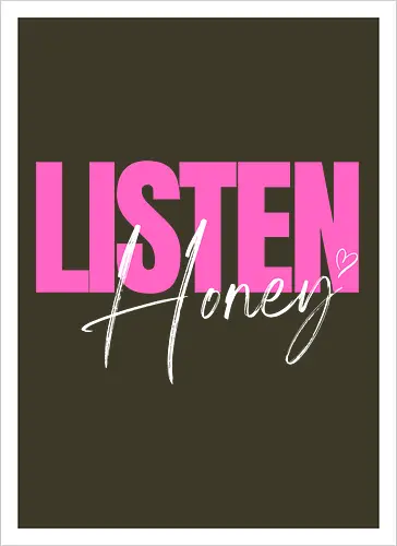 Listen, Honey! weiß - Artprint