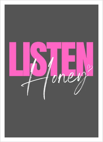 Listen, Honey! weiß - Artprint