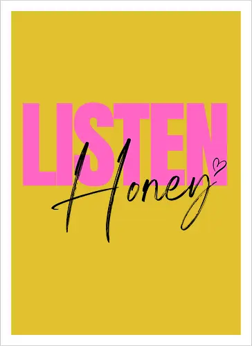 Listen, Honey! schwarz - Artprint