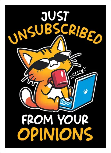 Unsubscribed from Opinions - Funny Cat