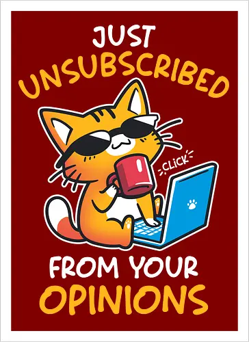 Unsubscribed from Opinions - Funny Cat