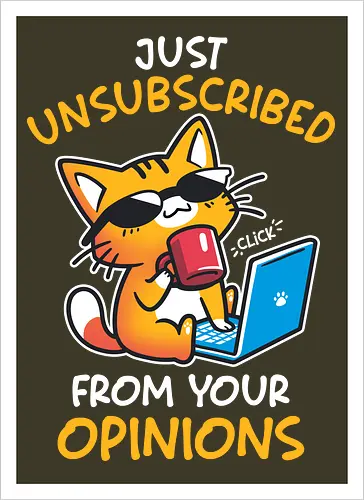 Unsubscribed from Opinions - Funny Cat